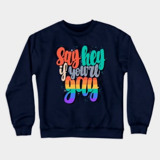 Say hey if you are gay Crewneck Sweatshirt